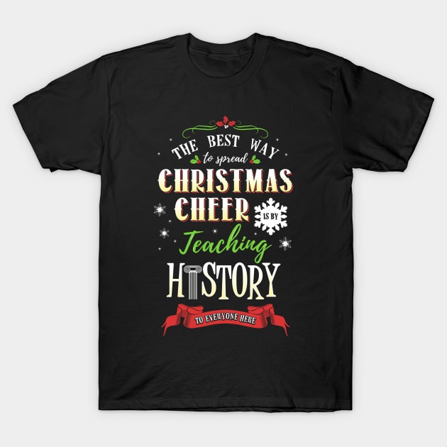 Christmas Cheer - Teaching History Here T-Shirt by KsuAnn